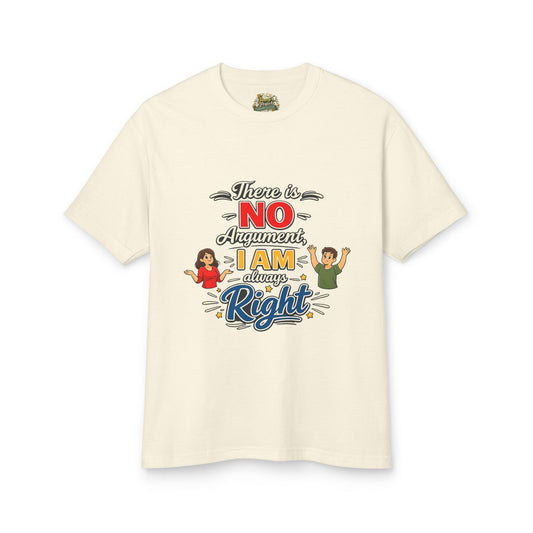 There Is NO Argument — I’m Always Right Statement Tee